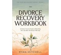 The Divorce Recovery Workbook: A Gentle, Practical Guide to Rebuilding Your Life After the End of a Marriage. Reflection Exercises, Healing Tools, and a 30-Day Plan to Find Your Footing Again