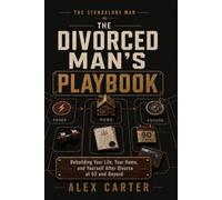 The Divorced Man's Playbook: Rebuilding Your Life, Your Home, and Yourself After Divorce at 50 and Beyond