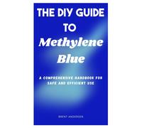The Diy Guide To Methylene Blue: A Comprehensive Handbook For Safe And Efficient Use