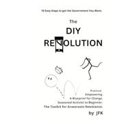 The DIY Revolution: 10 Easy Steps to Get the Government You Want