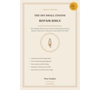 The DIY Small Engine Repair Bible: The Complete Homeowner's Guide to Fixing Lawn Mowers, Generators, Chainsaws & Snow Blowers: Carburetors, Fuel, Ignition & Starting Problems (2026 Edition)