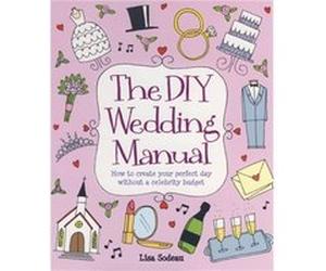 The DIY Wedding Manual by Lisa Sodeau Sodeau, Lisa (Auteur)