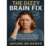 The Dizzy Brain Fix: Your 8-Week Vestibular Migraine Recovery Program to Stop Vertigo, Dizziness, and Reclaim Your Life
