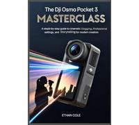 The DJI Osmo Pocket 3 Masterclass: A Step-by-Step Guide to Cinematic Vlogging, Professional Settings, and Storytelling for Modern Creators