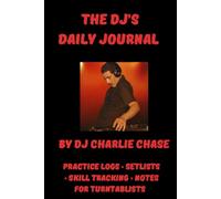 The DJ's Daily Journal: Practice Logs, Setlists & Skill Tracking for DJs, Turntablists, and Music Creators