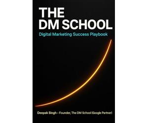 The DM School - Digital Marketing Success Playbook: Proven Funnels, Ads, Copywriting & Course-Selling Models for Indian Entrepreneurs