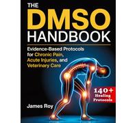 The DMSO Handbook: Evidence-Based Protocols for Chronic Pain, Acute Injuries, and Veterinary Care