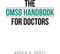 The Dmso Handbook for Doctors by Archie H Scott Archie H Scott (Auteur)