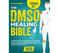 The Dmso Healing Bible: (2 Books in 1) A science-aware and safety-focused approach to help easing pain, inflammation and chronic issues through mindful DMSO use, dilutions and dosage comprehension