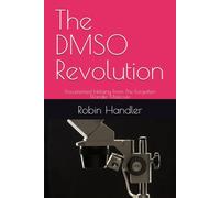 The DMSO Revolution: Documented Healing From The Forgotten Wonder Molecule