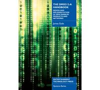 The DMX 512-a Handbook: Design and Implementation of DMX Enabled Products and Networks
