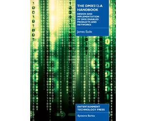The DMX 512-a Handbook: Design and Implementation of DMX Enabled Products and Networks