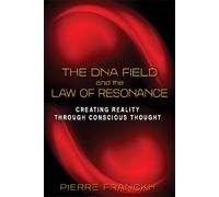 The Dna Field And The Law Of Resonance: Creating Reality Through Conscious Thought (Paperback) Pierre Franckh, (Auteur)