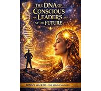 The DNA of Conscious Leaders of the Future: Redefine your influence. Reconnect with your essence.