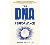 The DNA of PERFORMANCE: Your blueprint for leading with unstoppable energy and resilience