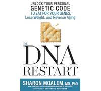 The DNA Restart: Unlock Your Personal Genetic Code to Eat for Your Genes, Lose Weight, and Reverse Aging