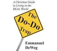 The Do-Do Trap: A Christian Guide to Living in the REAL World