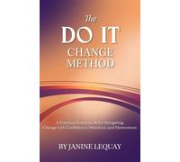 The DO IT Change Method A Practical Framework for Navigating Change with Confidence, Intention, and Momentum - Janine Lequay - Raven and Grace Press - ebook (ePub) - Livre