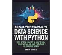 The Do-It-Yourself Workbook for Data Science with Python: Step-by-Step Projects to Analyze Data, Create Visuals, and Make Predictions-No Experience Needed