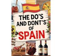 The Do’s And Don’ts Of Spain: Spain Etiquette Made Easy For Visitors. Spain Travel Guide With Culture-Savvy Tips For Barcelona & Madrid First-Timers.