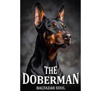 The Doberman: A Coffee Table Book and Emotional Guide | Inspiring Story, Stunning Images, and Training Tips | Perfect Gift for Men, Women, and Dog Lovers