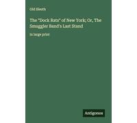 The "Dock Rats" of New York; Or, The Smuggler Band's Last Stand: in large print