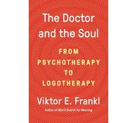 The Doctor and the Soul: From Psychotherapy to Logotherapy