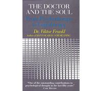 The Doctor and the Soul: From Psychotherapy to Logotherapy