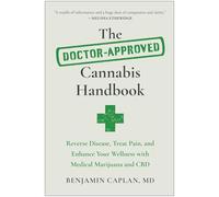 The Doctor-Approved Cannabis Handbook: Reverse Disease, Treat Pain, and Enhance Your Wellness with Medical Marijuana and CBD