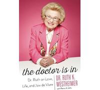 The Doctor Is In : Dr. Ruth on Love, Life, and Joie de Vivre, Lehu, Pierre A.,Wes