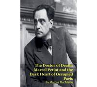 The Doctor of Death: Marcel Petiot and the Dark Heart of Occupied Paris
