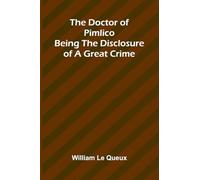 The Doctor of Pimlico: Being the Disclosure of a Great Crime