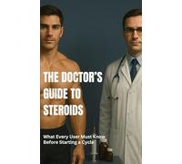 The Doctor’s Guide to Steroids: What Every User Must Know Before Starting a Cycle