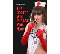 The Doctor Will Please You Now: EROTIC MEDICAL EXAM STORIES