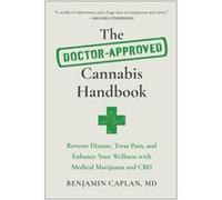 The Doctor-Approved Cannabis Handbook: Reverse Disease, Treat Pain, and Enhance Your Wellness with Medical Marijuana and CBD