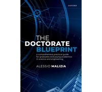 The Doctorate Blueprint A Comprehensive Practical Guide for Graduates and Young Academics in Science and Engineering - Alessio Malizia - Oup Oxford - ebook (ePub) - Livre