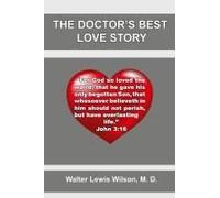 The Doctor's Best Love Story: John 3:16 Paperback Book By Walter L. Wilson