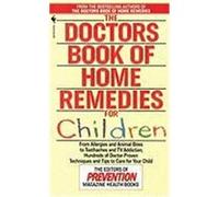 The Doctors Book of Home Remedies for Children: From Allergies and Animal Bites to Toothaches and TV Addiction, Hundreds of Doctor-Proven Techniques a Prevention Magazine (Auteur)