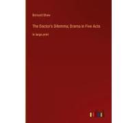 The Doctor's Dilemma; Drama In Five Acts