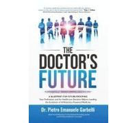 The Doctor's Future: A Blueprint For Future-Proofing Your Profession And For Healthcare Decision Makers Leading The Evolution Of Ai/Robotics-Powered Medicine