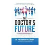 The Doctor's Future: A Blueprint For Future-Proofing Your Profession And For Healthcare Decision Makers Leading The Evolution Of Ai/Robotics-Powered Medicine