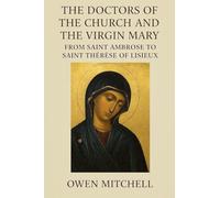 The Doctors of the Church and the Virgin Mary: From Saint Ambrose to Saint Thérèse of Lisieux