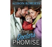 The Doctor's Promise: A beautiful, uplifting medical romance from Alison Roberts - perfect for fans of Grey's Anatomy!