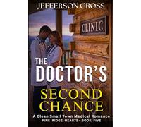 The DOCTOR'S Second Chance: A Clean Small Town Medical Romance