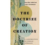 The Doctrine of Creation: A Constructive Kuyperian Approach