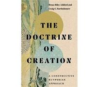 The Doctrine of Creation Bruce Riley Ashford Craig G. Bartholomew (Auteur)