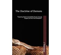 The Doctrine of Demons: “Exposing Satan’s Counterfeit Church, Corrupt Gospel, and the Final Deception”