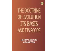 The Doctrine of Evolution: Its Basis and Its Scope