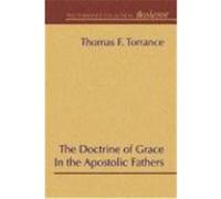 The Doctrine of Grace in the Apostolic Fathers Torrance, Thomas F. (Auteur)