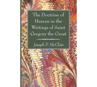 The Doctrine Of Heaven In The Writings Of Saint Gregory The Great